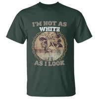 Native American Heritage T Shirt I'm Not As White As I Look