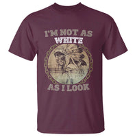 Native American Heritage T Shirt I'm Not As White As I Look