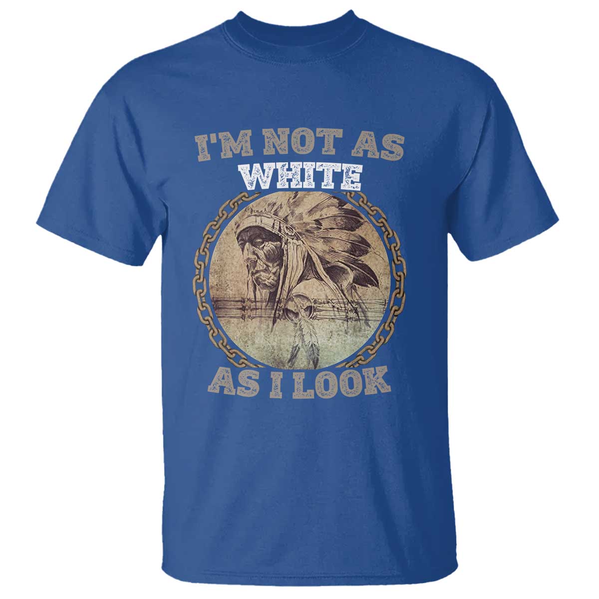 Native American Heritage T Shirt I'm Not As White As I Look