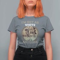 Native American Heritage T Shirt For Women I'm Not As White As I Look