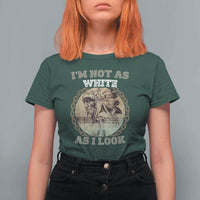 Native American Heritage T Shirt For Women I'm Not As White As I Look