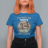 Native American Heritage T Shirt For Women I'm Not As White As I Look