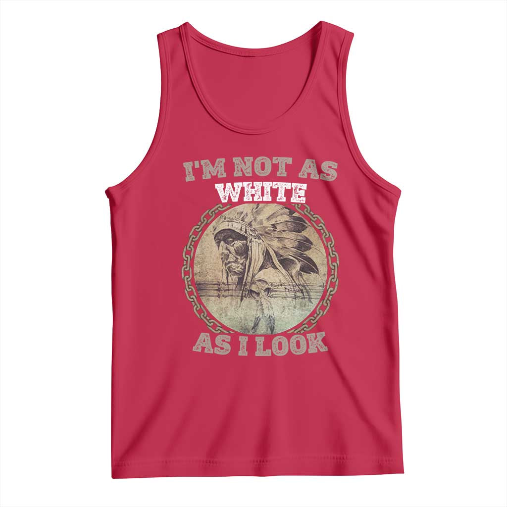 Native American Heritage Tank Top I'm Not As White As I Look