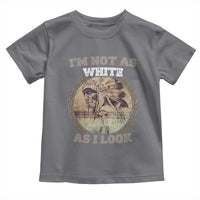 Native American Heritage Toddler T Shirt I'm Not As White As I Look