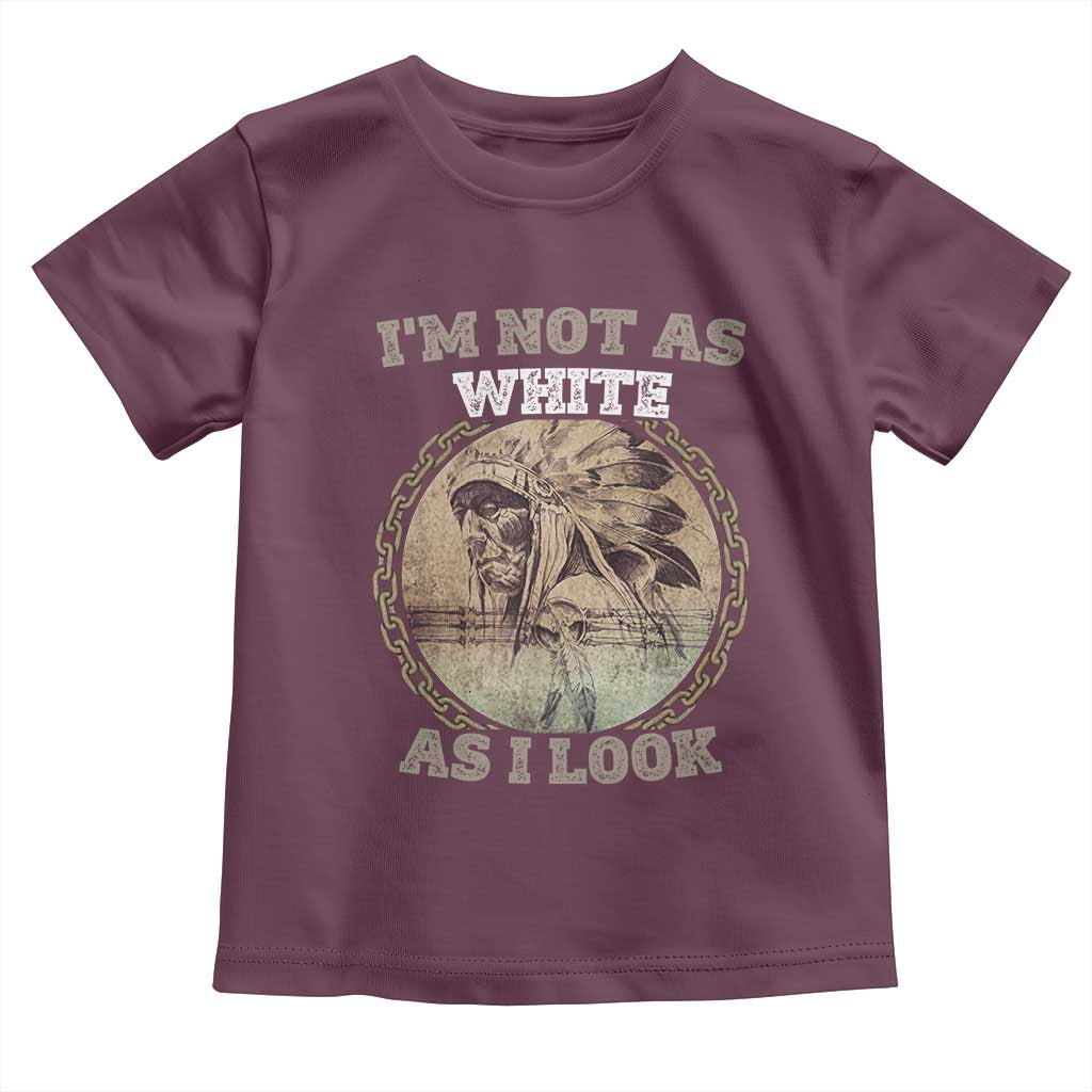 Native American Heritage Toddler T Shirt I'm Not As White As I Look