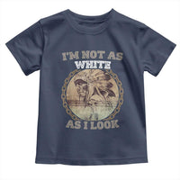 Native American Heritage Toddler T Shirt I'm Not As White As I Look