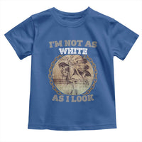 Native American Heritage Toddler T Shirt I'm Not As White As I Look