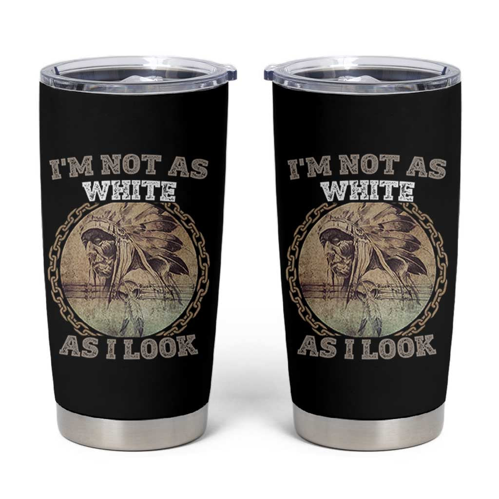 Native American Heritage Tumbler Cup I'm Not As White As I Look