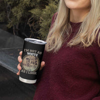 Native American Heritage Tumbler Cup I'm Not As White As I Look
