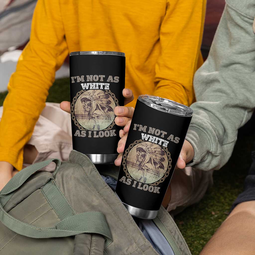 Native American Heritage Tumbler Cup I'm Not As White As I Look