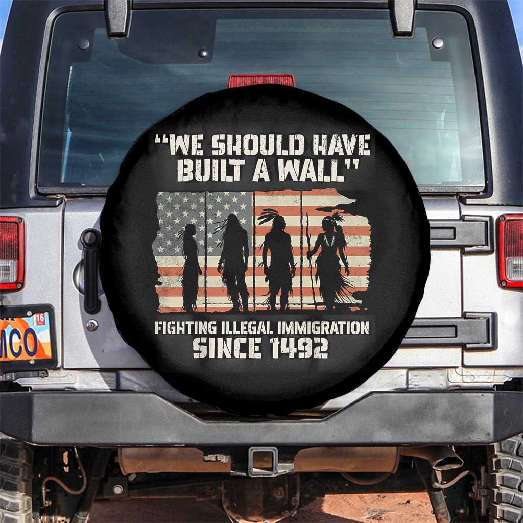 We Should Have Built A Wall Fighting Illegal Immigration Spare Tire Cover Native American Indian Pride