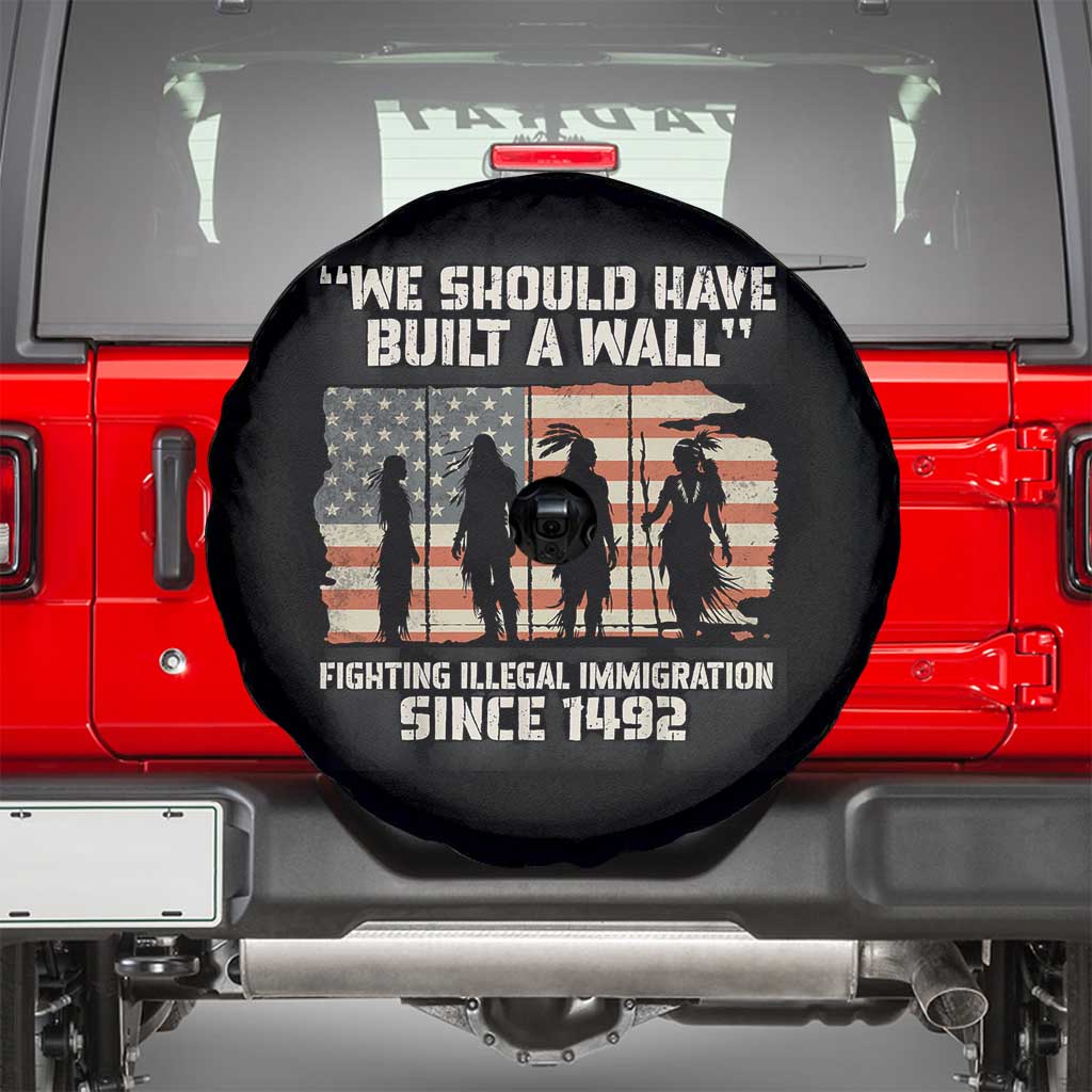 We Should Have Built A Wall Fighting Illegal Immigration Spare Tire Cover Native American Indian Pride