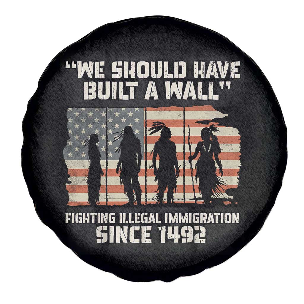 We Should Have Built A Wall Fighting Illegal Immigration Spare Tire Cover Native American Indian Pride
