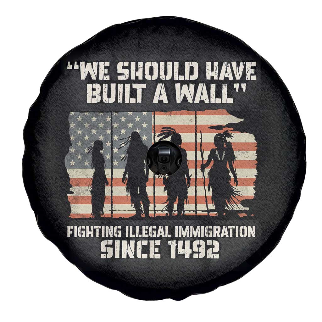 We Should Have Built A Wall Fighting Illegal Immigration Spare Tire Cover Native American Indian Pride