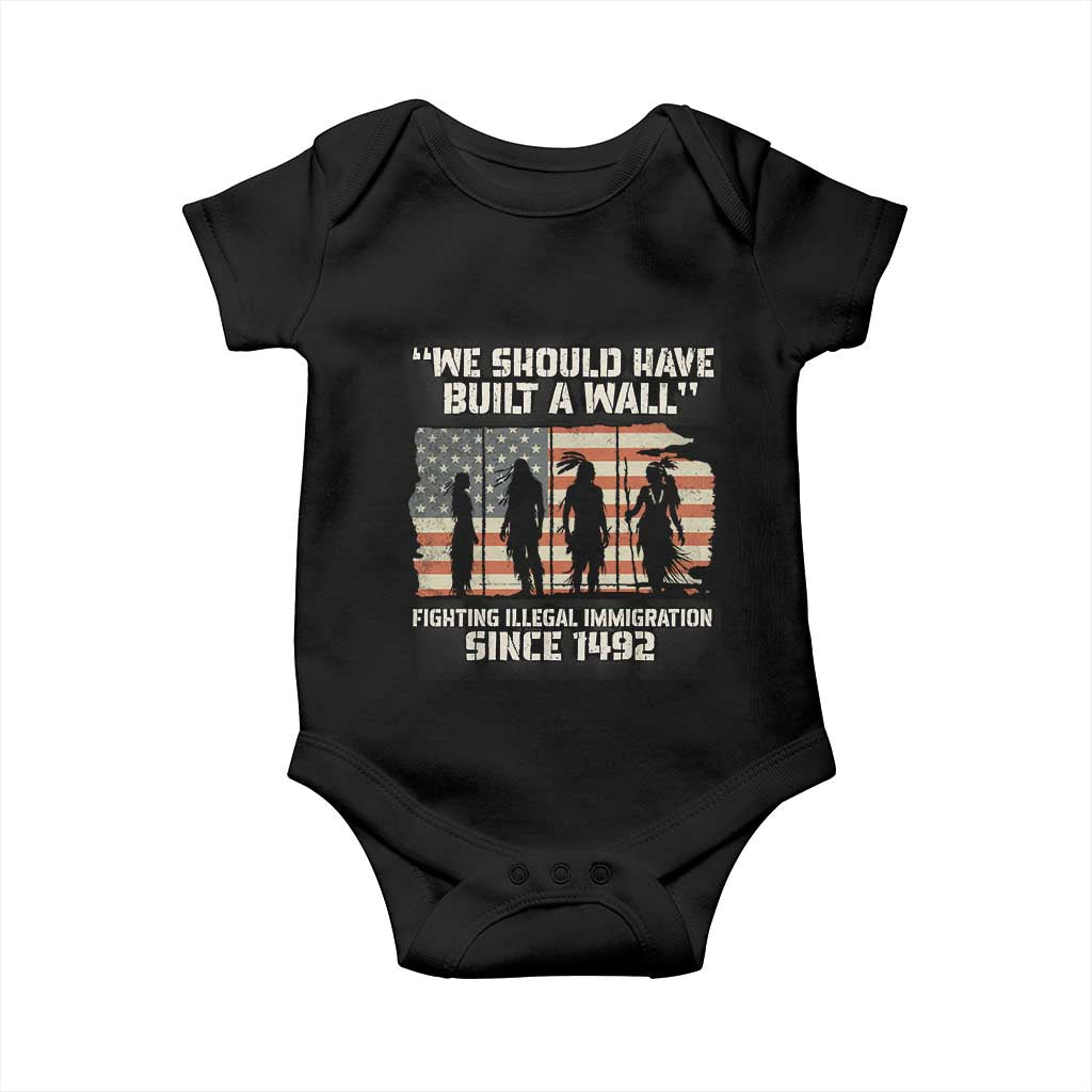 We Should Have Built A Wall Fighting Illegal Immigration Baby Onesie Native American Indian Pride