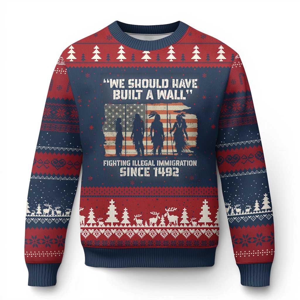 We Should Have Built A Wall Fighting Illegal Immigration Ugly Christmas Sweater Native American Indian Pride