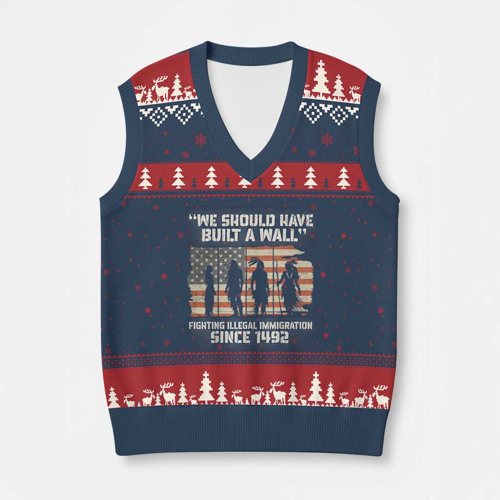 We Should Have Built A Wall Fighting Illegal Immigration V-Neck Knit Sweater Vest Native American Indian Pride