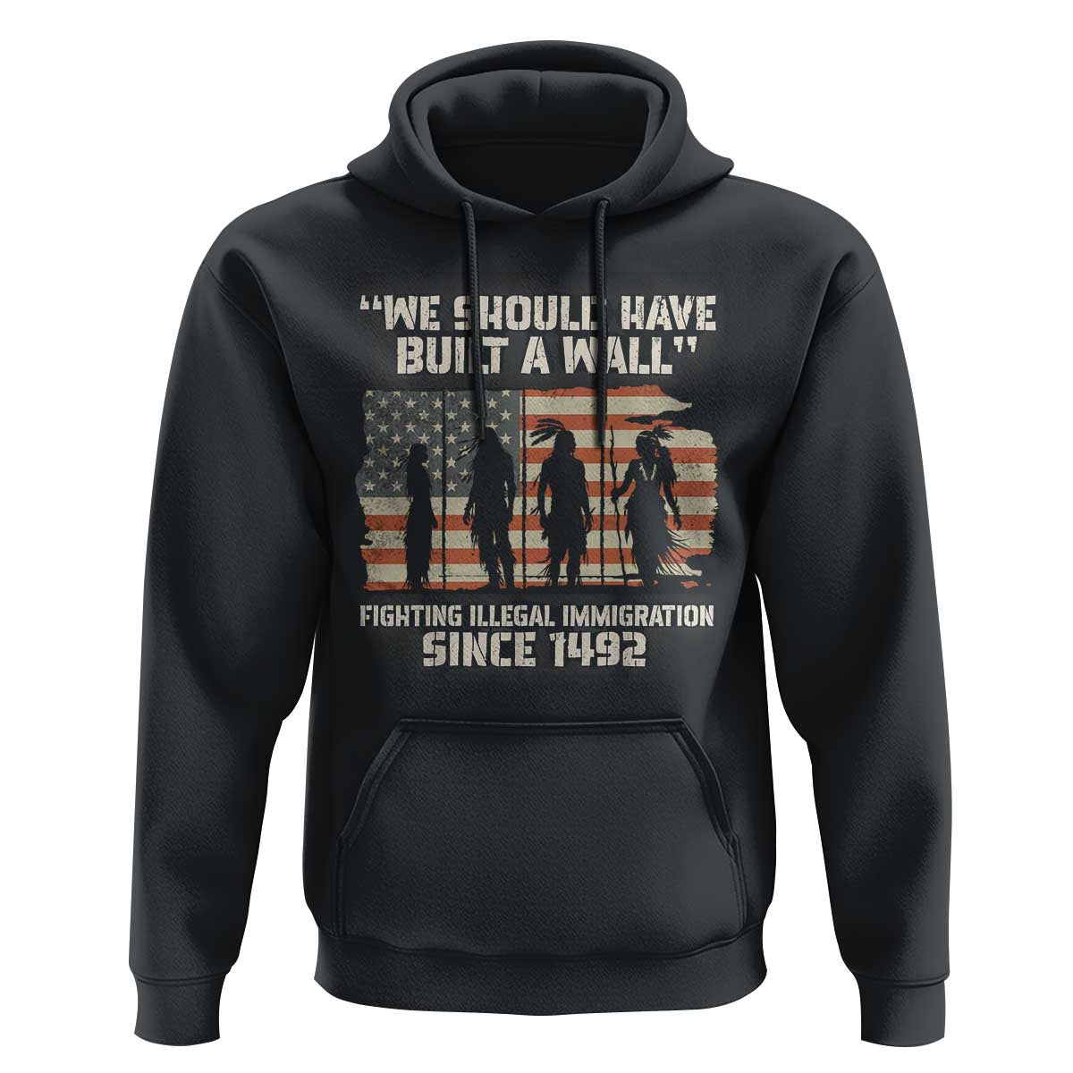 We Should Have Built A Wall Fighting Illegal Immigration Hoodie Native American Indian Pride
