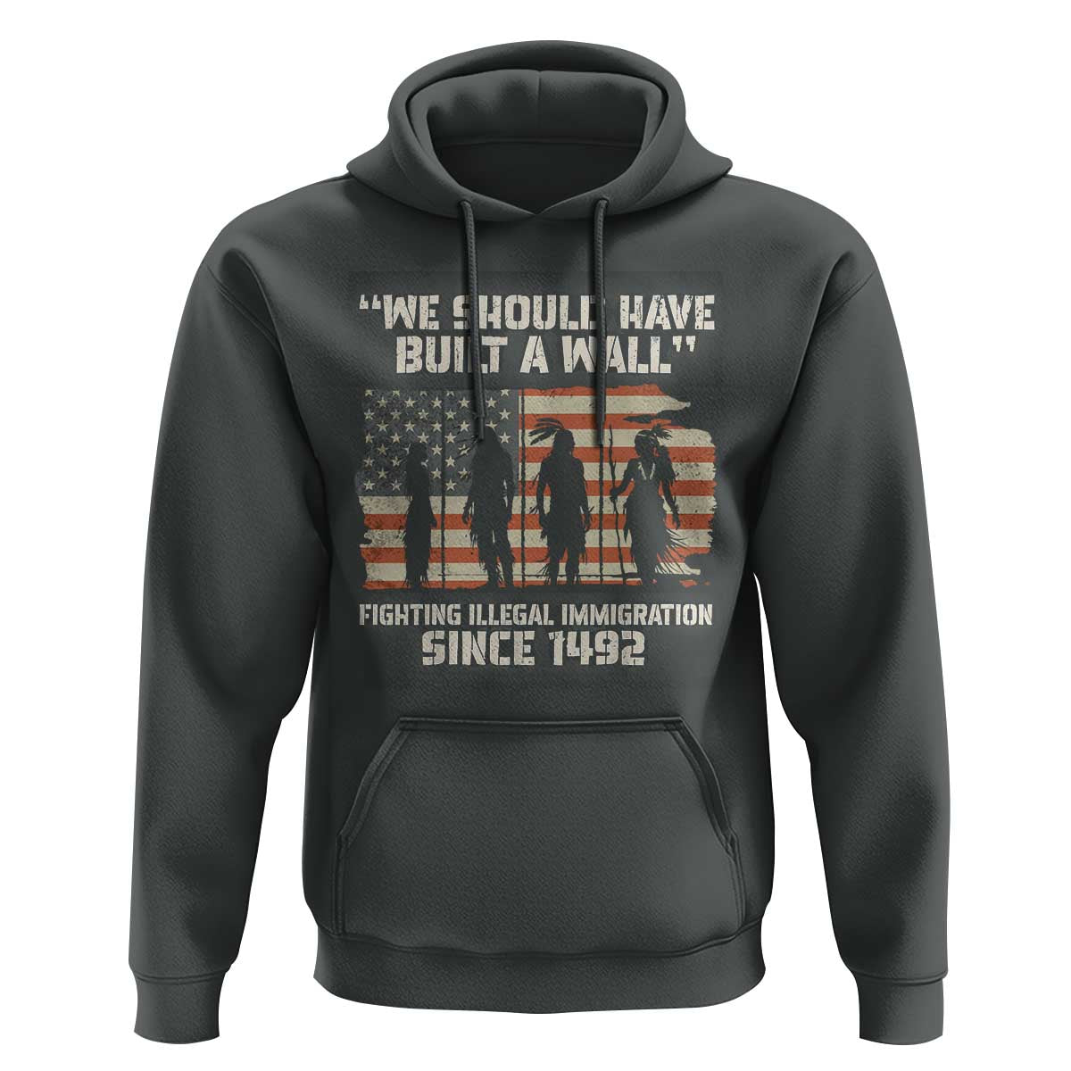 We Should Have Built A Wall Fighting Illegal Immigration Hoodie Native American Indian Pride