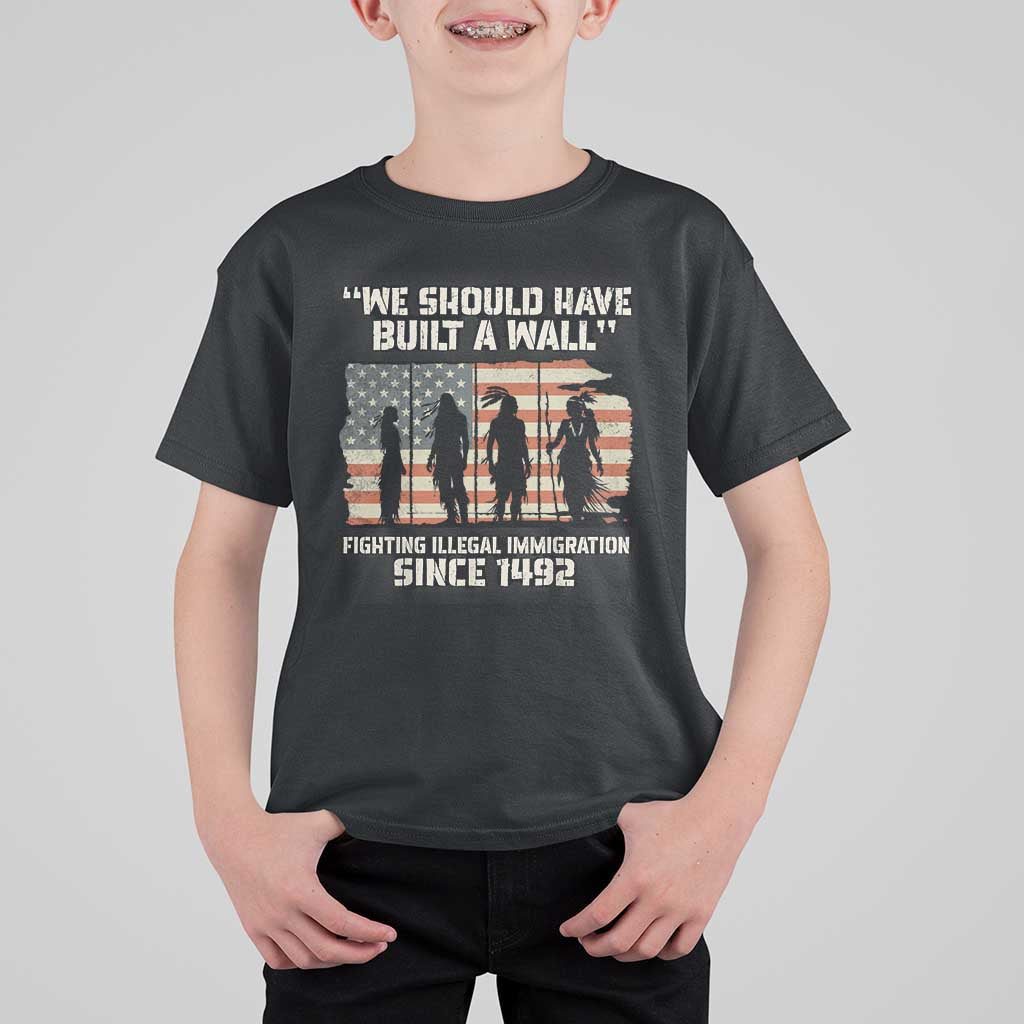 We Should Have Built A Wall Fighting Illegal Immigration T Shirt For Kid Native American Indian Pride