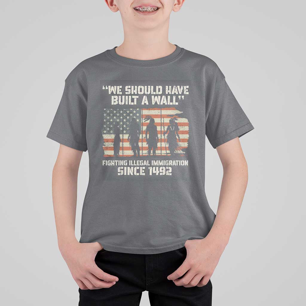 We Should Have Built A Wall Fighting Illegal Immigration T Shirt For Kid Native American Indian Pride