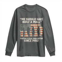 We Should Have Built A Wall Fighting Illegal Immigration Long Sleeve Shirt Native American Indian Pride