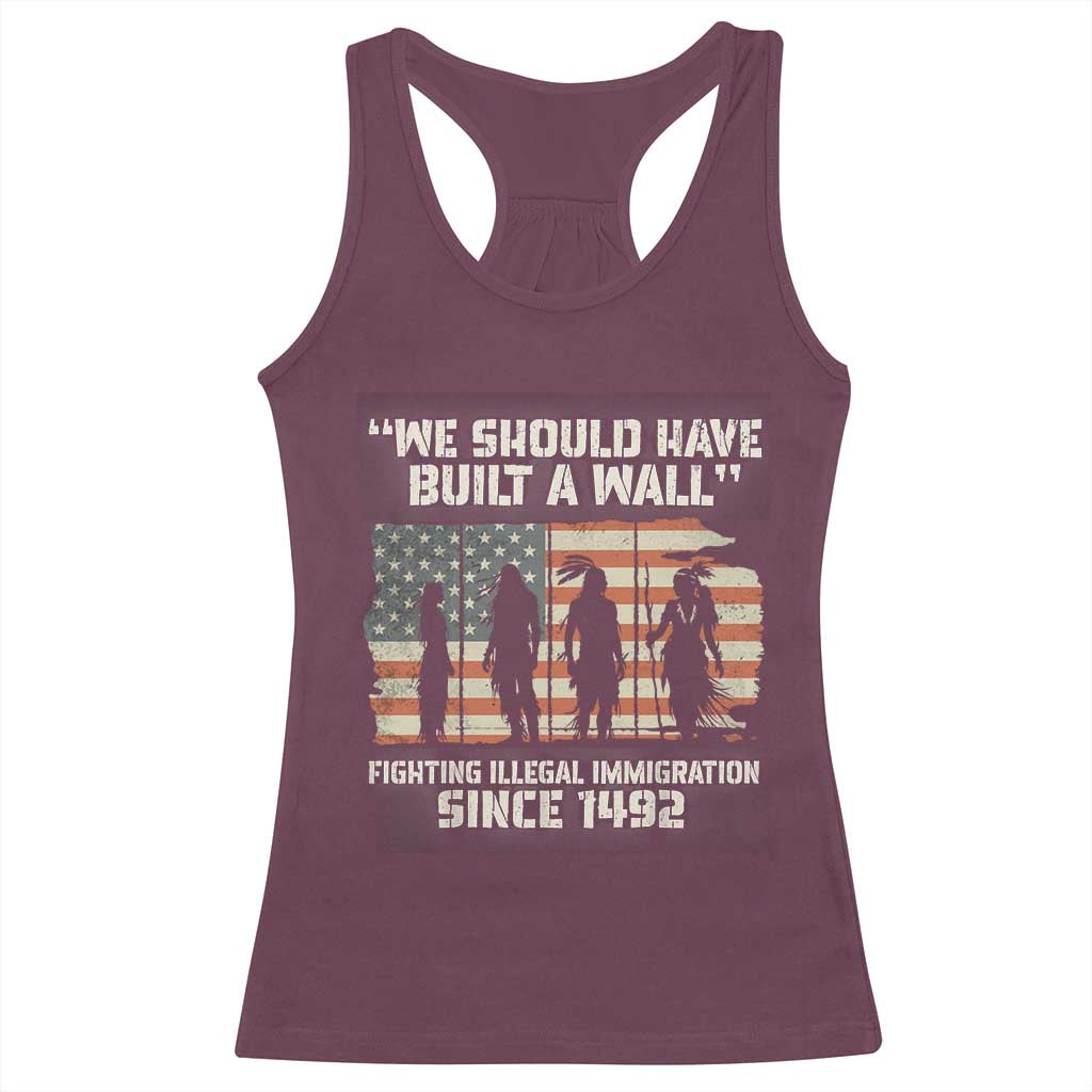 We Should Have Built A Wall Fighting Illegal Immigration Racerback Tank Top Native American Indian Pride