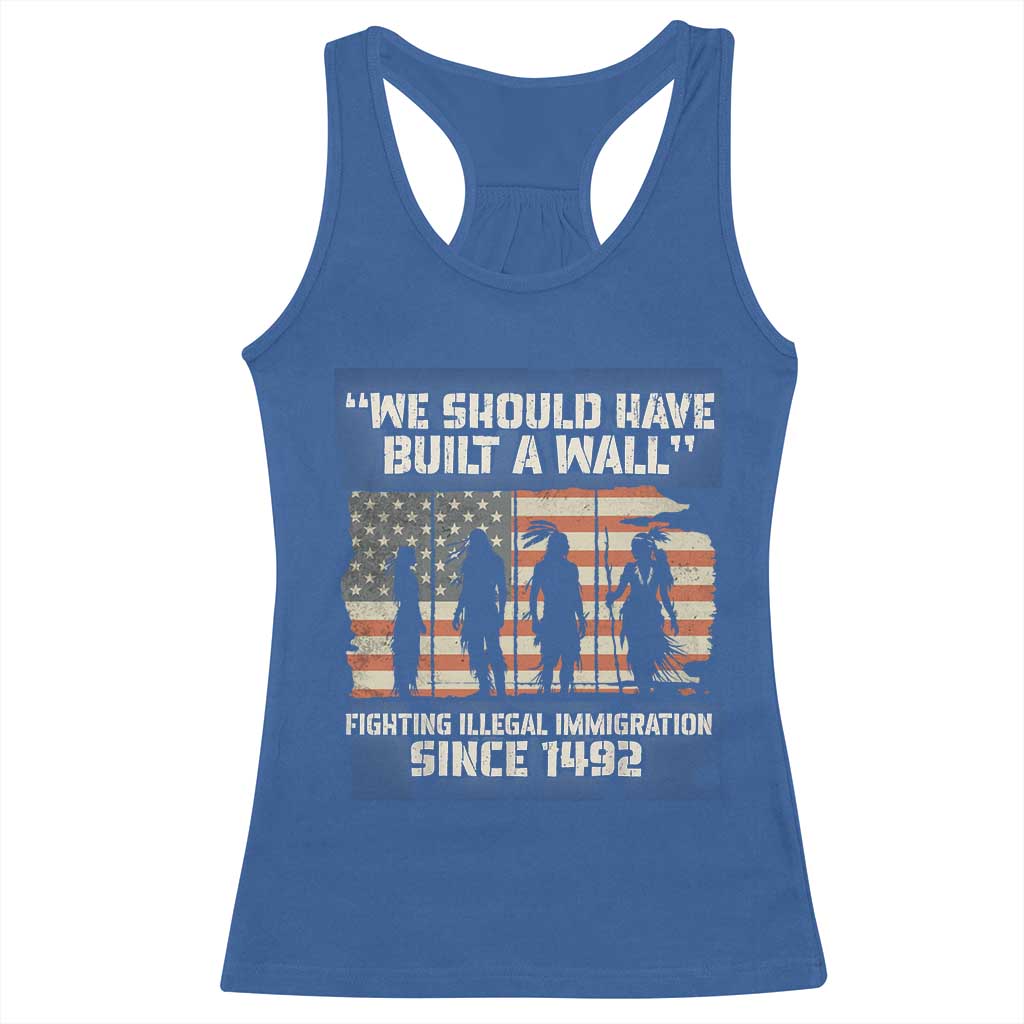 We Should Have Built A Wall Fighting Illegal Immigration Racerback Tank Top Native American Indian Pride