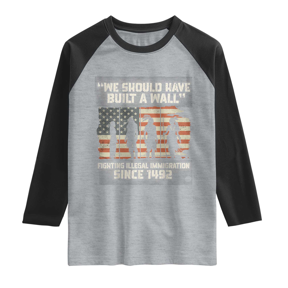 We Should Have Built A Wall Fighting Illegal Immigration Raglan Shirt Native American Indian Pride