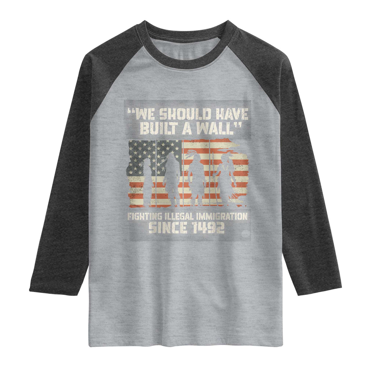 We Should Have Built A Wall Fighting Illegal Immigration Raglan Shirt Native American Indian Pride
