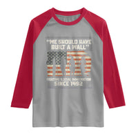 We Should Have Built A Wall Fighting Illegal Immigration Raglan Shirt Native American Indian Pride