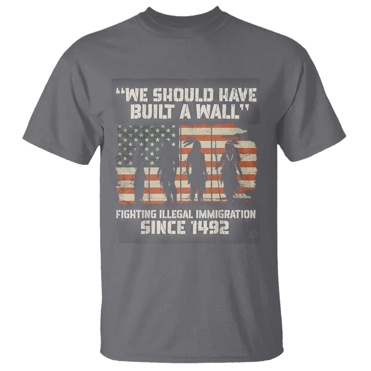 We Should Have Built A Wall Fighting Illegal Immigration T Shirt Native American Indian Pride