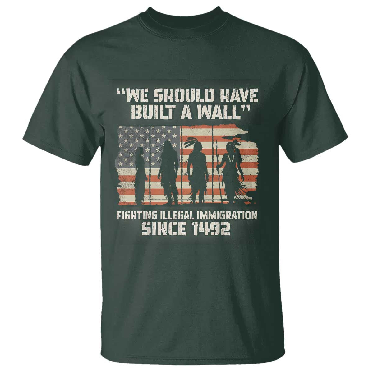 We Should Have Built A Wall Fighting Illegal Immigration T Shirt Native American Indian Pride