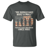 We Should Have Built A Wall Fighting Illegal Immigration T Shirt Native American Indian Pride