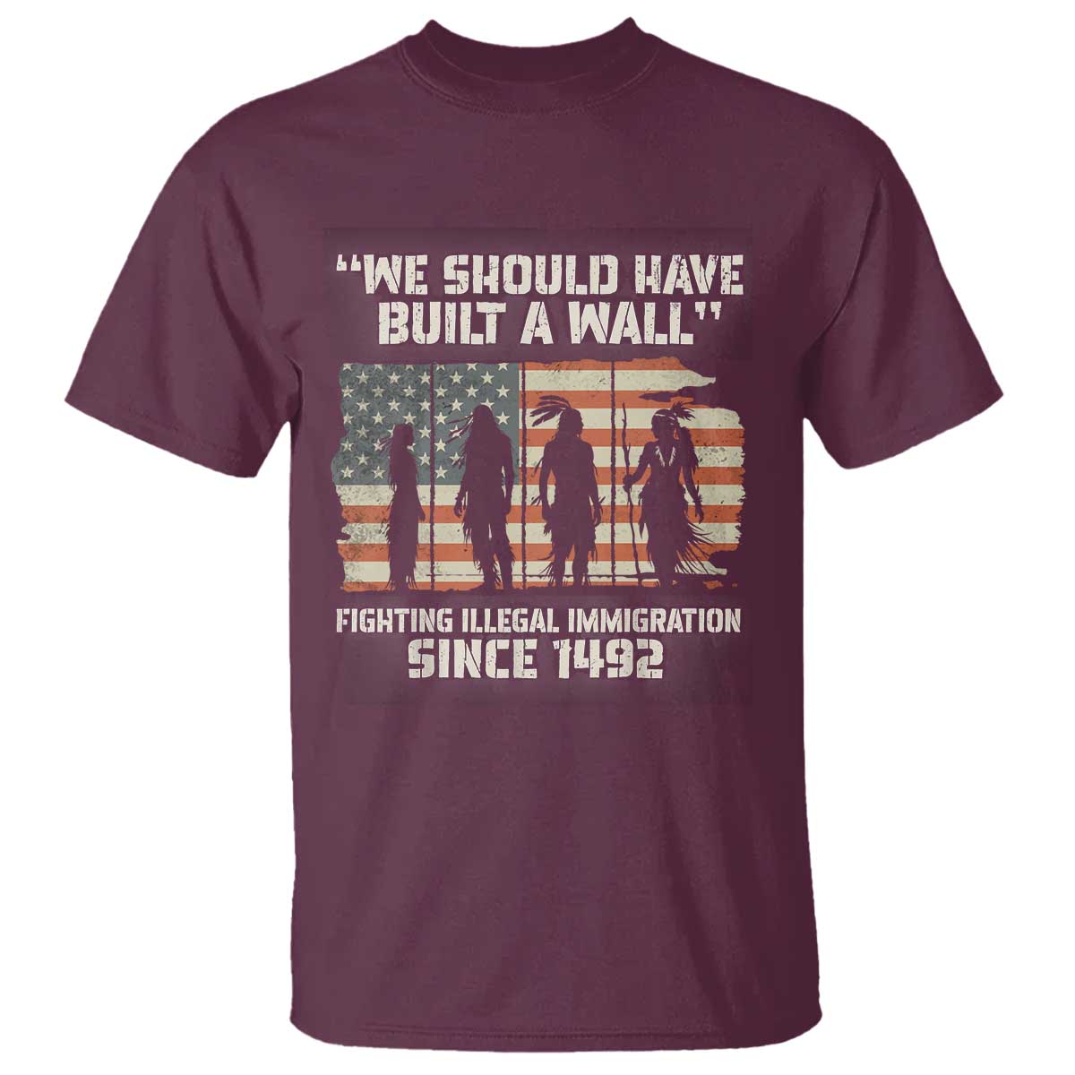 We Should Have Built A Wall Fighting Illegal Immigration T Shirt Native American Indian Pride