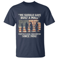 We Should Have Built A Wall Fighting Illegal Immigration T Shirt Native American Indian Pride