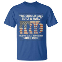 We Should Have Built A Wall Fighting Illegal Immigration T Shirt Native American Indian Pride