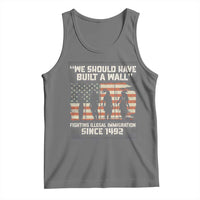 We Should Have Built A Wall Fighting Illegal Immigration Tank Top Native American Indian Pride