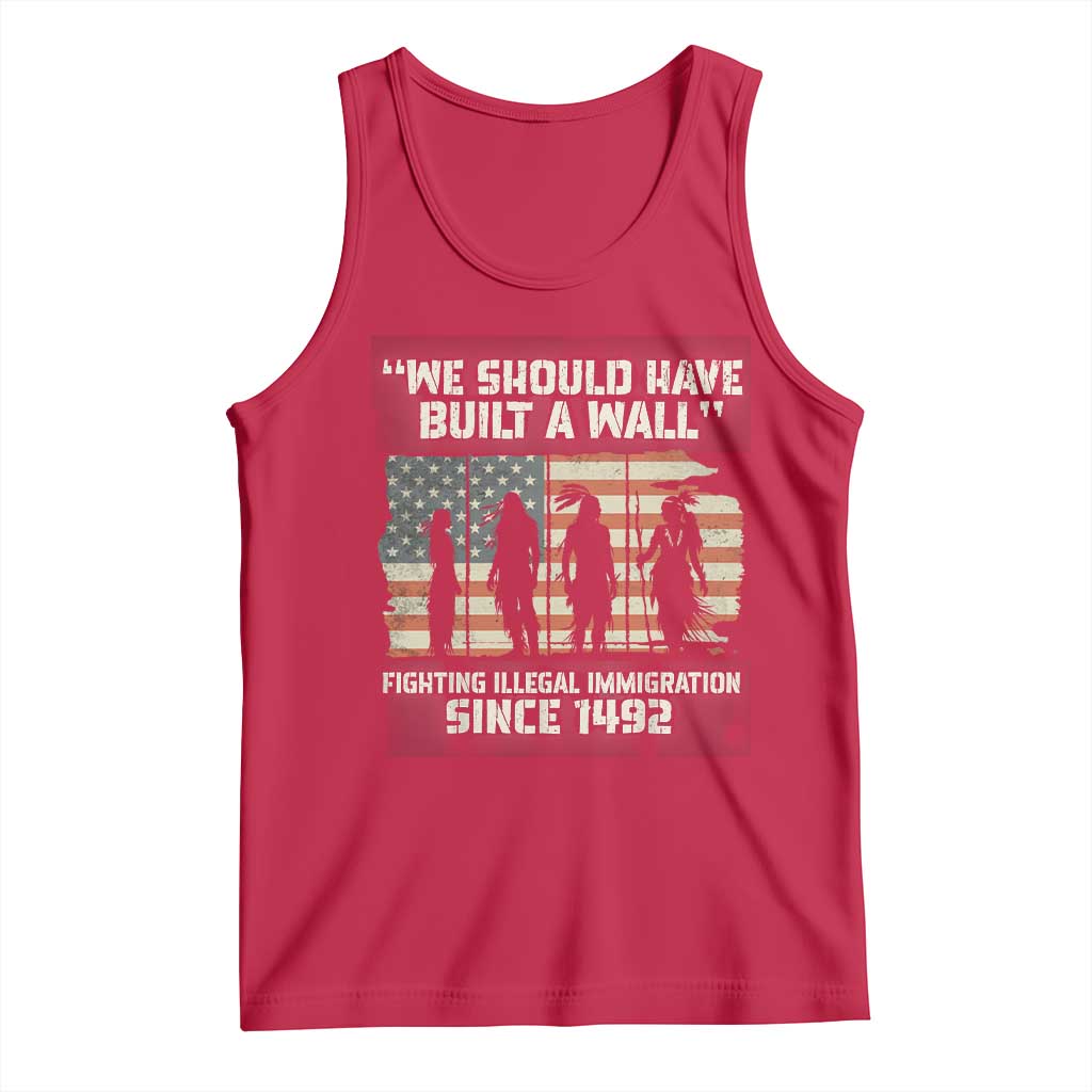We Should Have Built A Wall Fighting Illegal Immigration Tank Top Native American Indian Pride