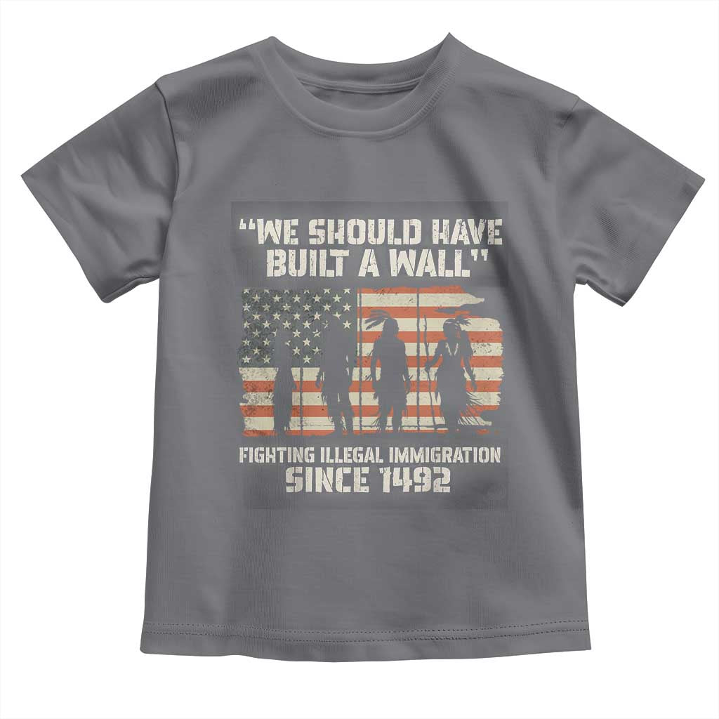 We Should Have Built A Wall Fighting Illegal Immigration Toddler T Shirt Native American Indian Pride
