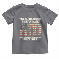 We Should Have Built A Wall Fighting Illegal Immigration Toddler T Shirt Native American Indian Pride