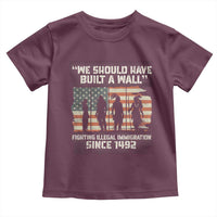 We Should Have Built A Wall Fighting Illegal Immigration Toddler T Shirt Native American Indian Pride
