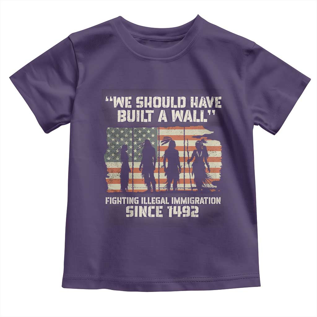 We Should Have Built A Wall Fighting Illegal Immigration Toddler T Shirt Native American Indian Pride