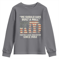 We Should Have Built A Wall Fighting Illegal Immigration Youth Sweatshirt Native American Indian Pride