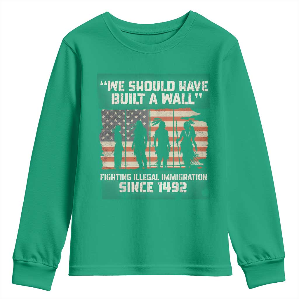 We Should Have Built A Wall Fighting Illegal Immigration Youth Sweatshirt Native American Indian Pride