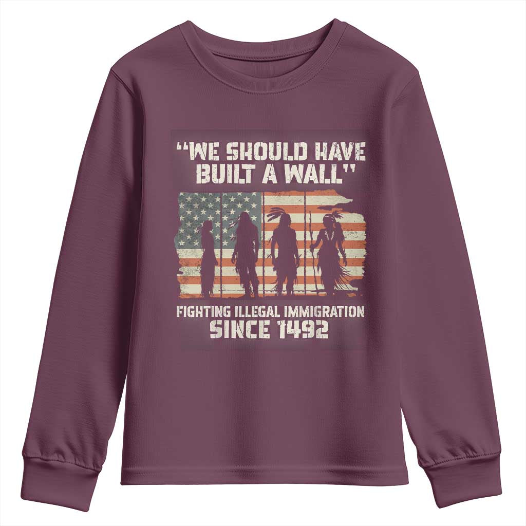 We Should Have Built A Wall Fighting Illegal Immigration Youth Sweatshirt Native American Indian Pride