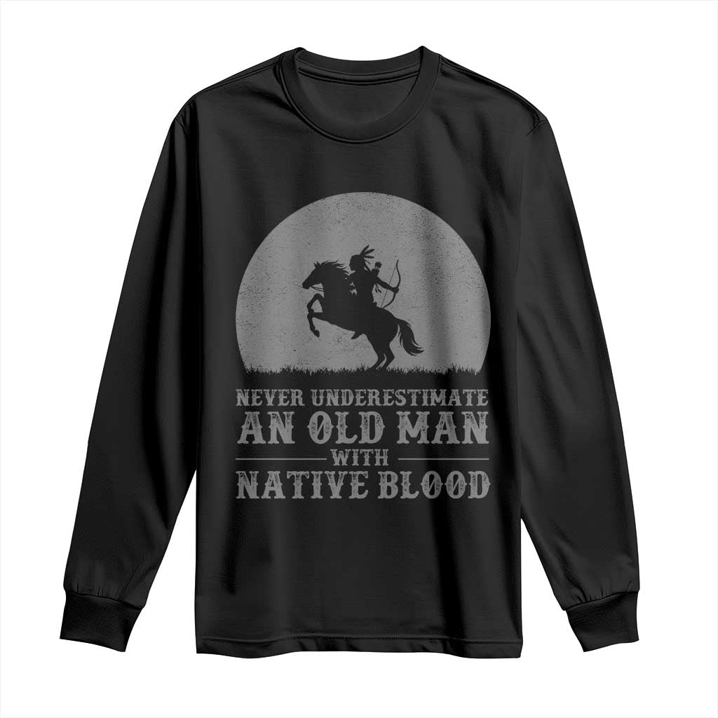 Never Underestimate An Old Man Native American Warrior Long Sleeve Shirt