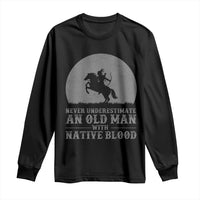 Never Underestimate An Old Man Native American Warrior Long Sleeve Shirt