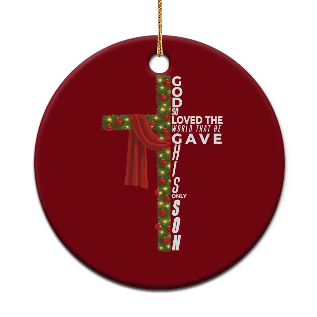 Jesus Christian Xmas Ceramic Ornament God So Loved The World That He Gave His Only Son - Wonder Print Shop
