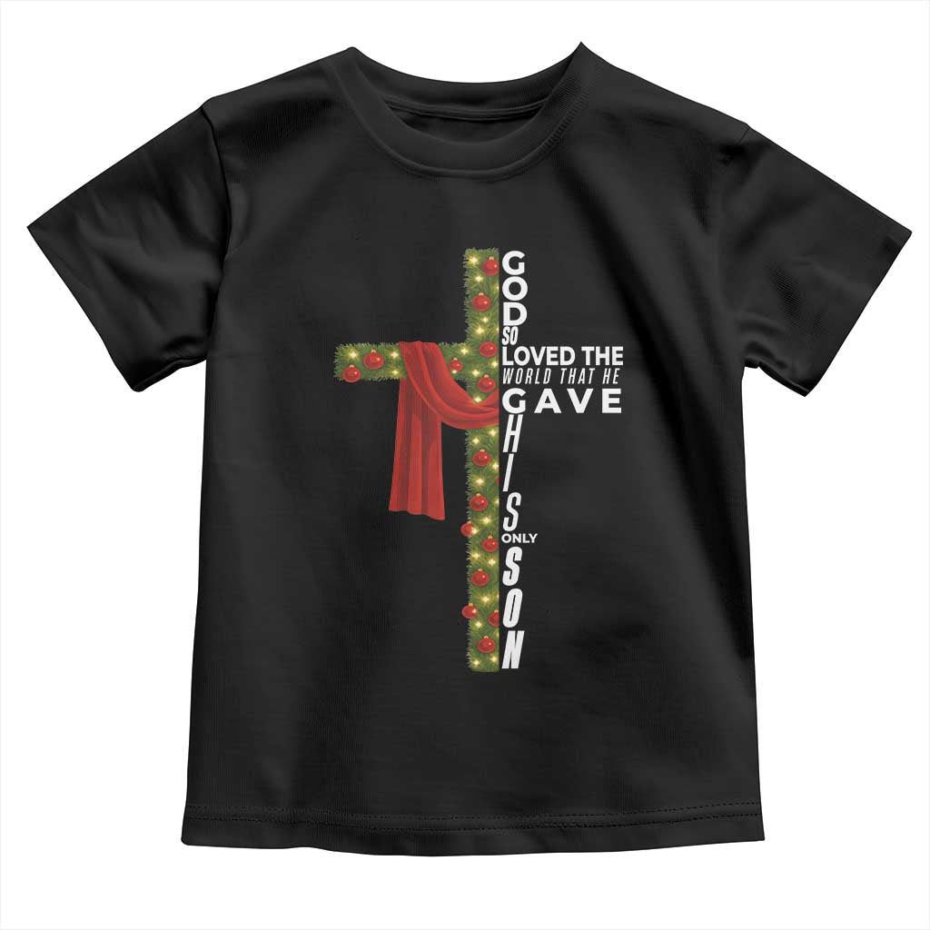 Jesus Christian Christmas Toddler T Shirt God So Loved The World That He Gave His Only Son - Wonder Print Shop